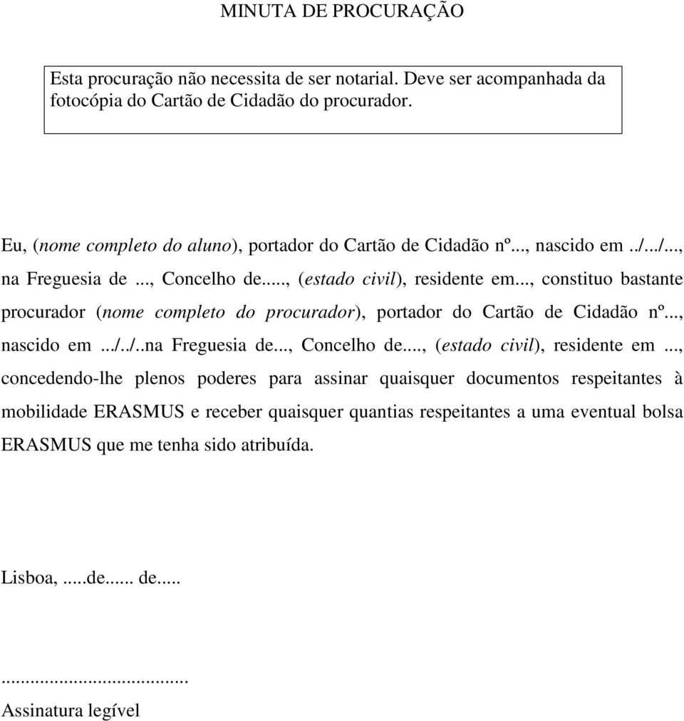 .., constituo bastante procurador (nome completo do procurador), portador do Cartão de Cidadão nº..., nascido em.../../..na Freguesia de..., Concelho de.