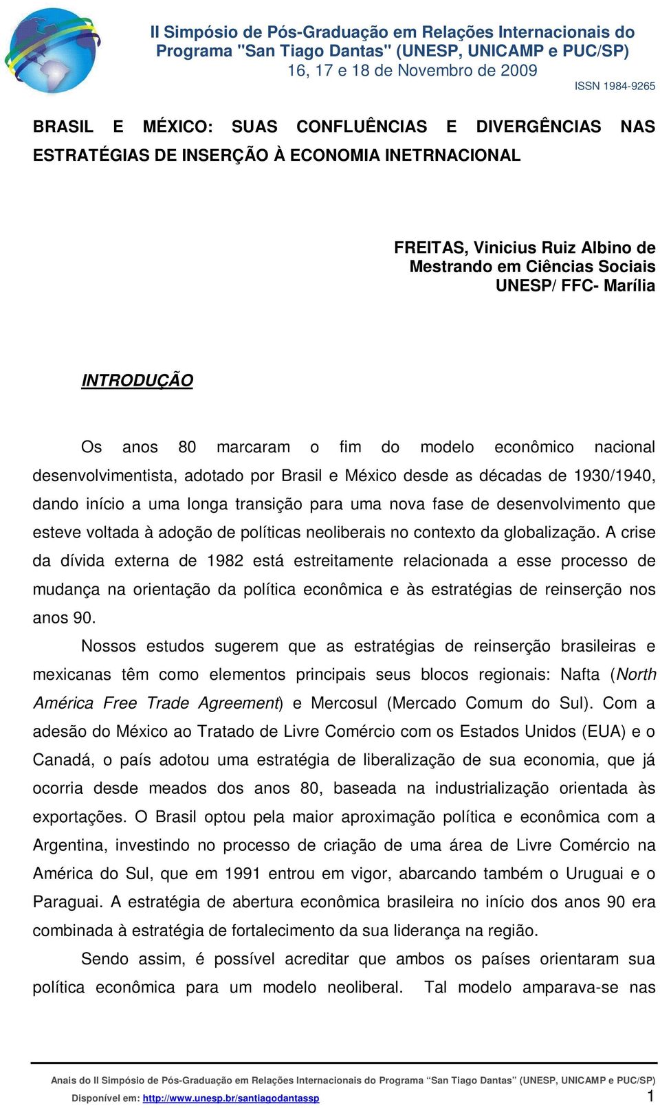 desenvolvimento que esteve voltada à adoção de políticas neoliberais no contexto da globalização.