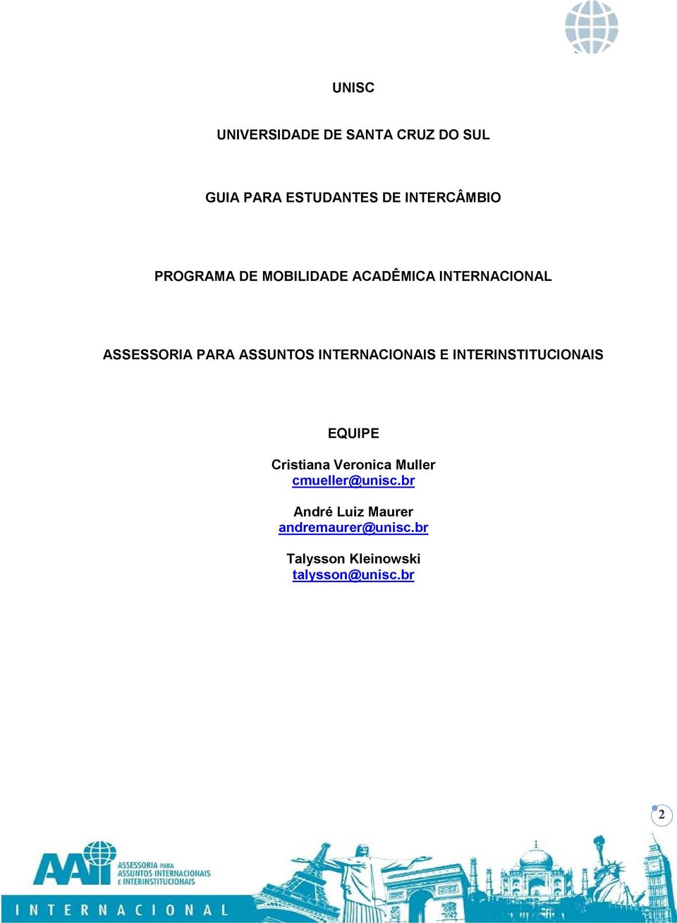 INTERNACIONAIS E INTERINSTITUCIONAIS EQUIPE Cristiana Veronica Muller