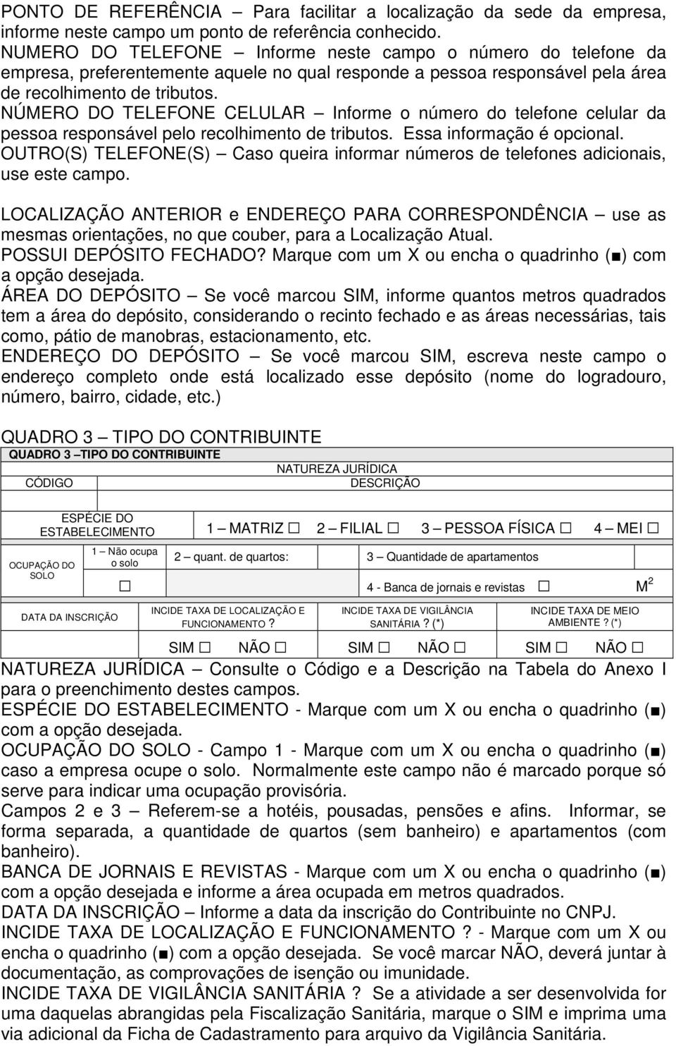 NÚMERO DO TELEFONE CELULAR Informe o número do telefone celular da pessoa responsável pelo recolhimento de tributos. Essa informação é opcional.