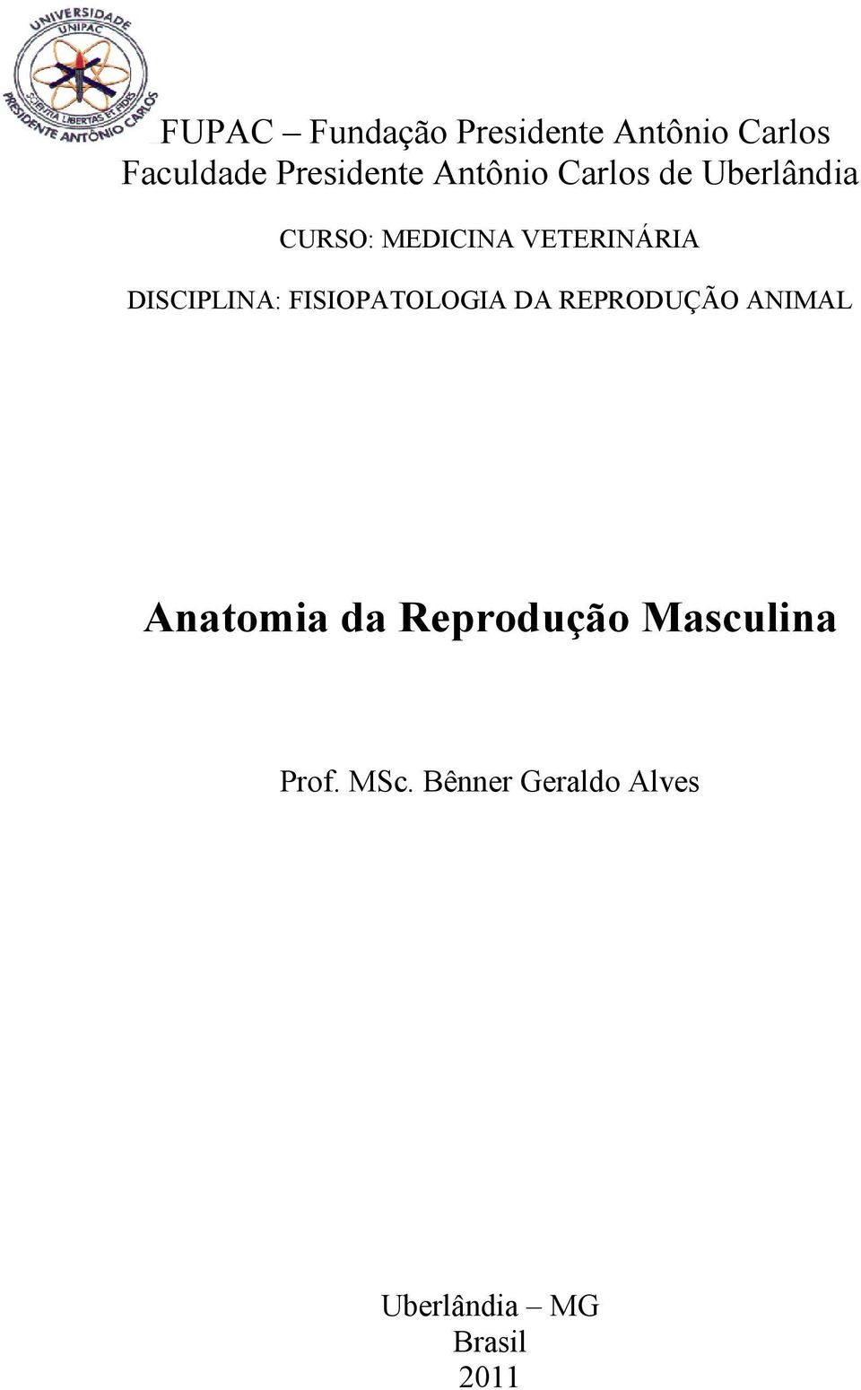 DISCIPLINA: FISIOPATOLOGIA DA REPRODUÇÃO ANIMAL Anatomia da