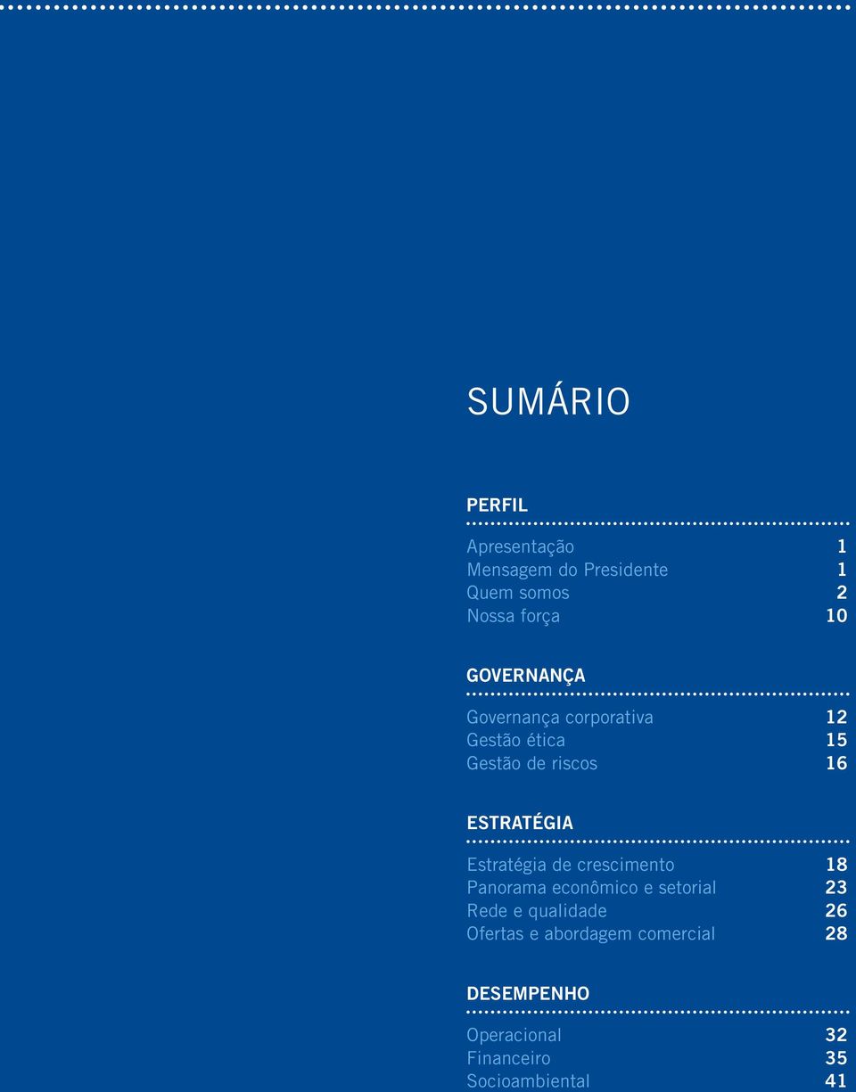 Estratégia de crescimento 18 Panorama econômico e setorial 23 Rede e qualidade 26
