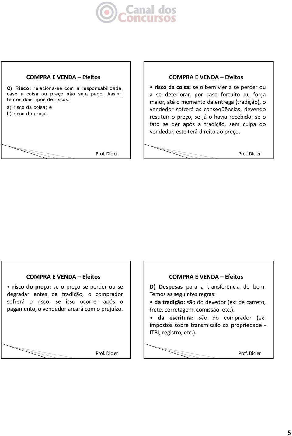 já o havia recebido; se o fato se der após a tradição, sem culpa do vendedor, este terá direito ao preço.