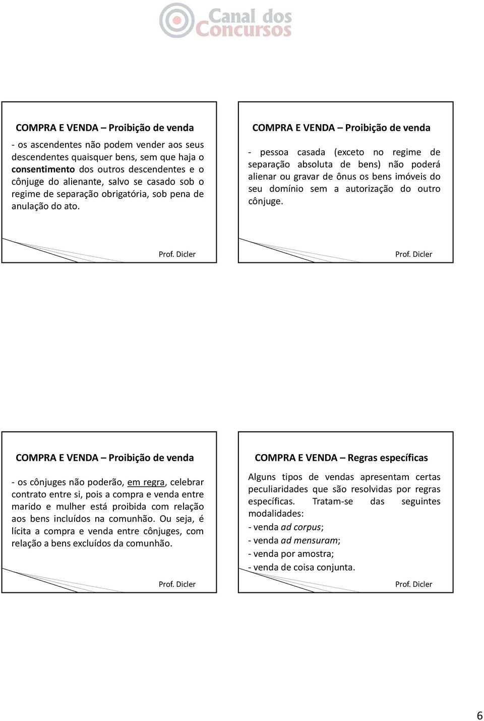 COMPRA E VENDA Proibição de venda pessoa casada (exceto no regime de separação absoluta de bens) não poderá alienar ou gravar de ônus os bens imóveis do seu domínio sem a autorização do outro cônjuge.