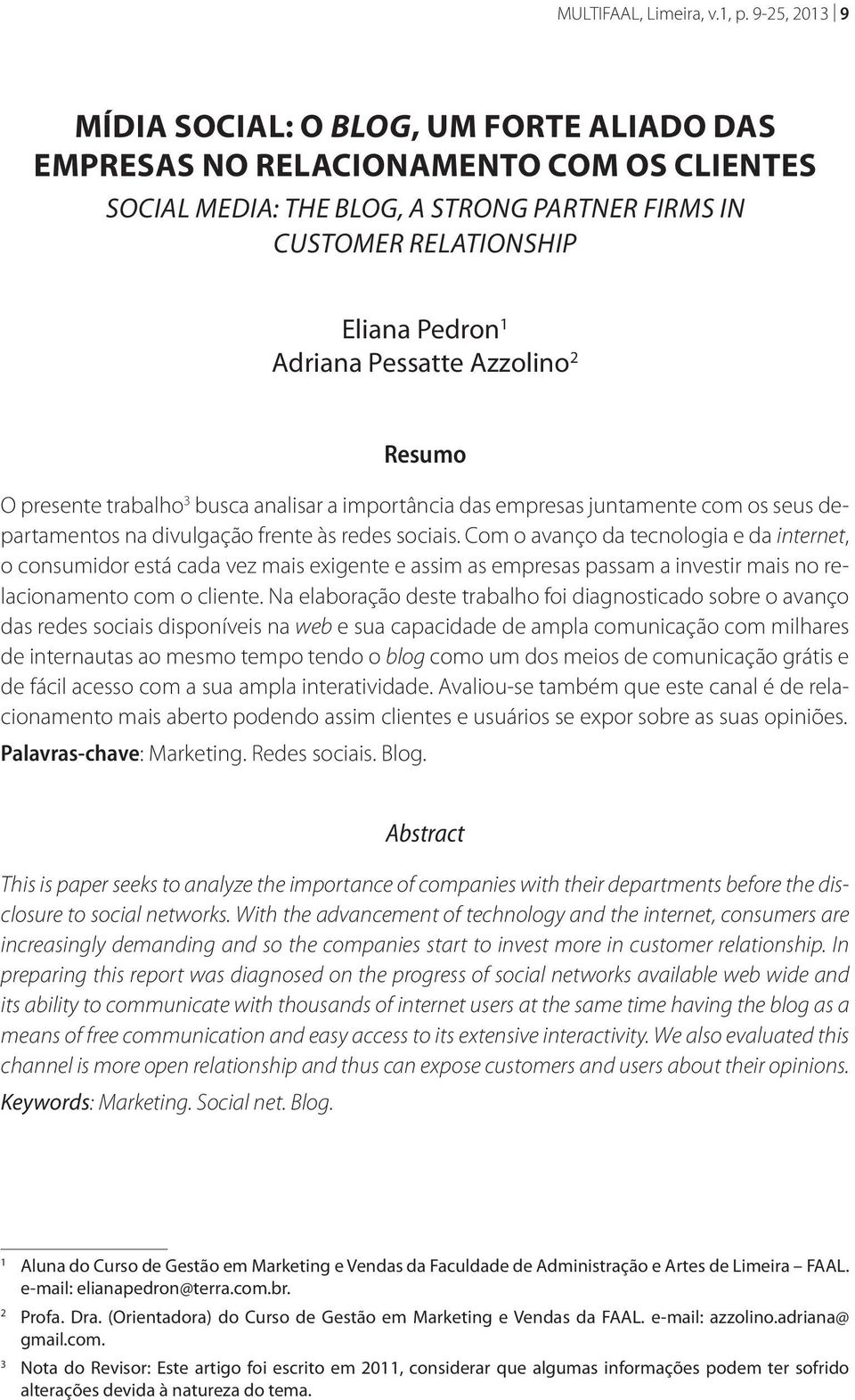 Pessatte Azzolino 2 Resumo O presente trabalho 3 busca analisar a importância das empresas juntamente com os seus departamentos na divulgação frente às redes sociais.