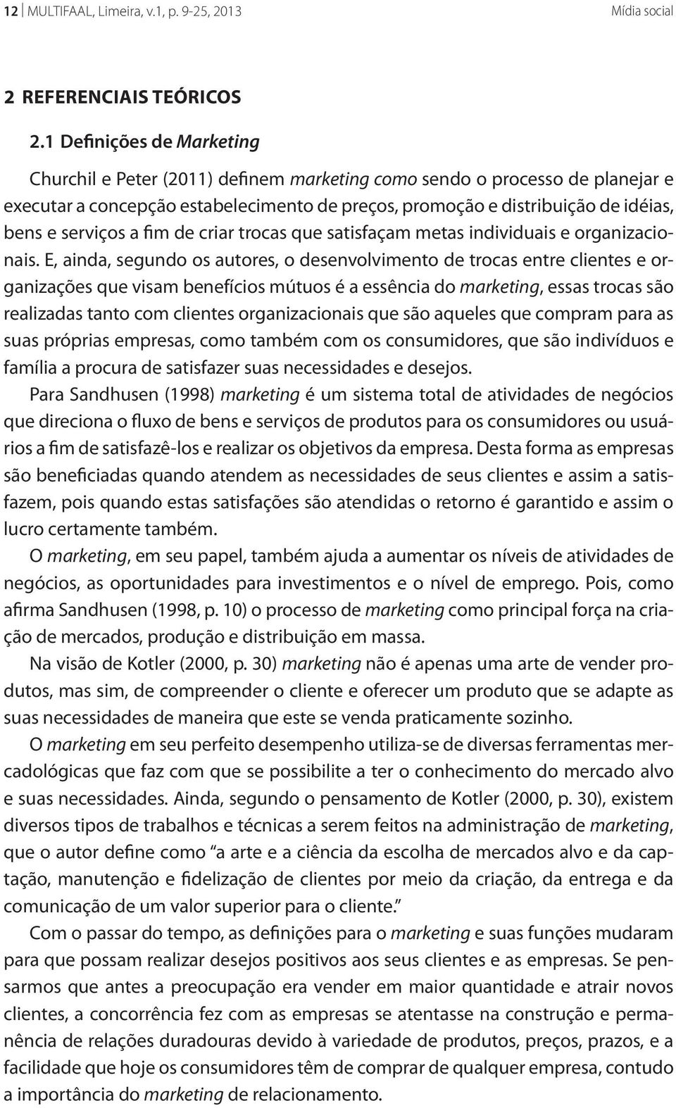 serviços a fim de criar trocas que satisfaçam metas individuais e organizacionais.