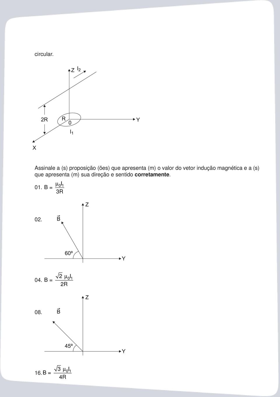 valor do vetor indução magnética e a (s) que apresenta