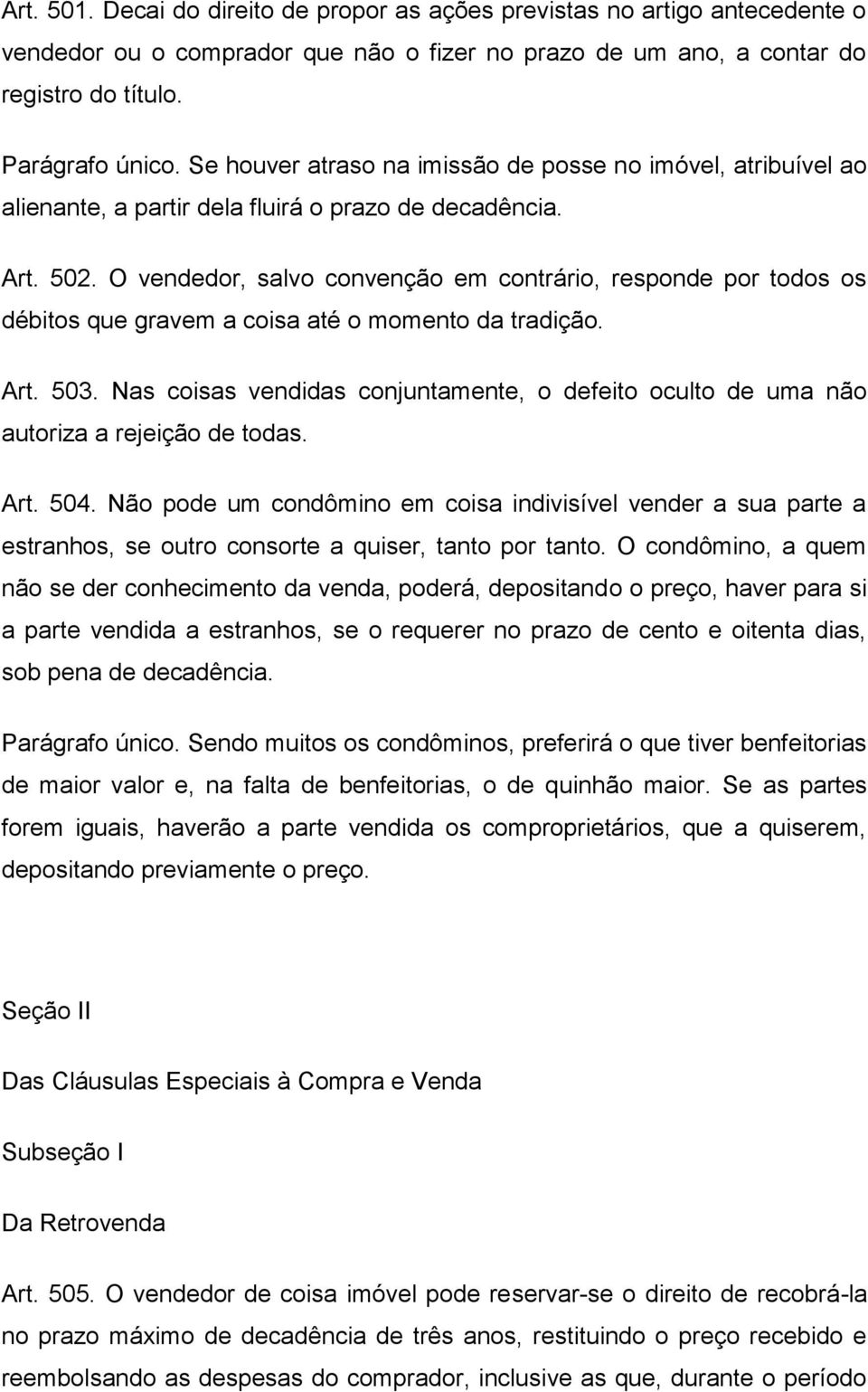 O vendedor, salvo convenção em contrário, responde por todos os débitos que gravem a coisa até o momento da tradição. Art. 503.