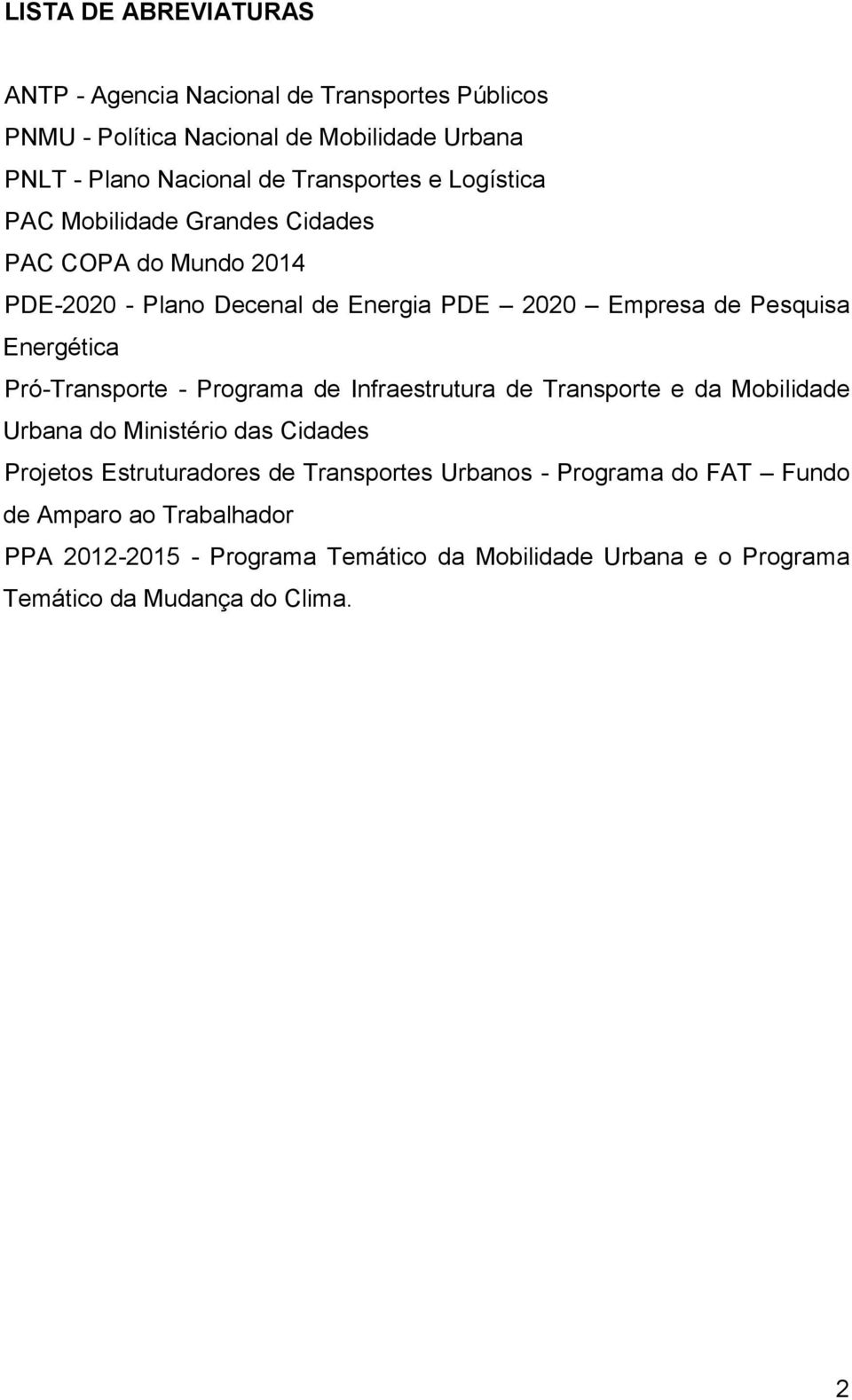 Energética Pró-Transporte - Programa de Infraestrutura de Transporte e da Mobilidade Urbana do Ministério das Cidades Projetos Estruturadores de