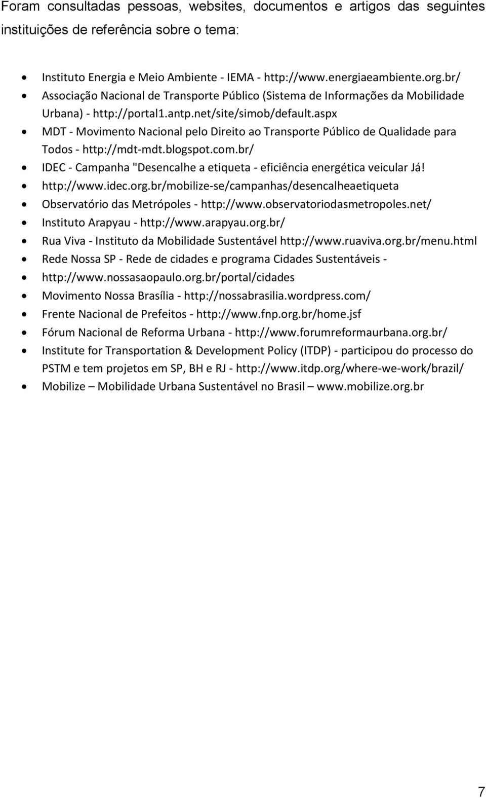 aspx MDT - Movimento Nacional pelo Direito ao Transporte Público de Qualidade para Todos - http://mdt-mdt.blogspot.com.br/ IDEC - Campanha "Desencalhe a etiqueta - eficiência energética veicular Já!