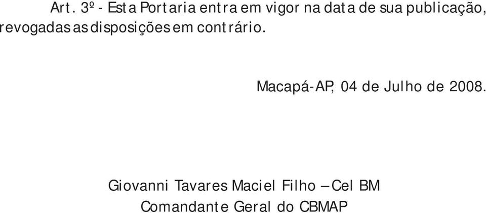 contrário. Macapá-AP, 04 de Julho de 2008.