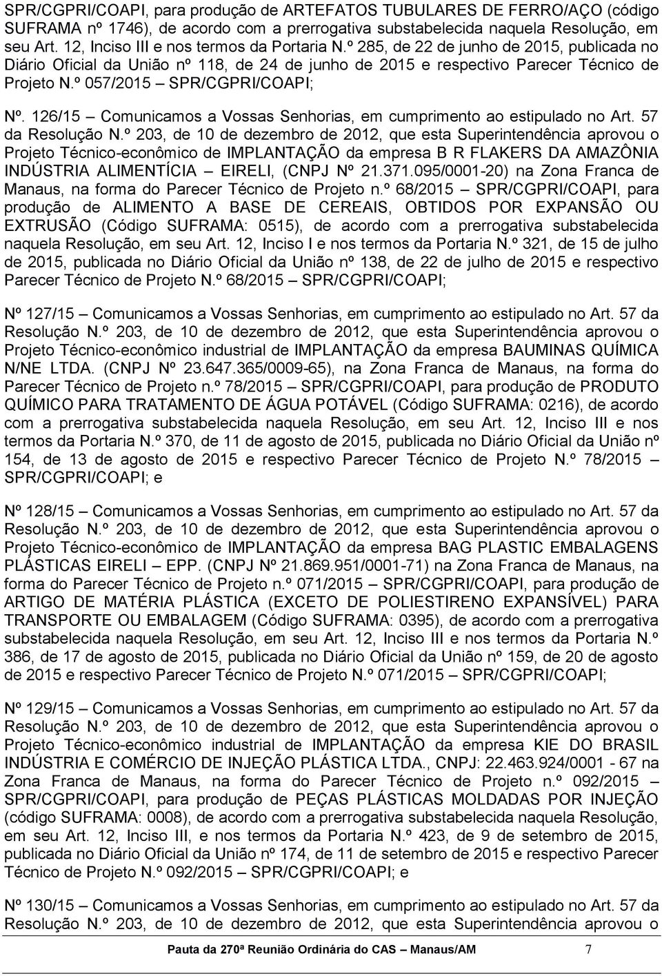 º 057/2015 SPR/CGPRI/COAPI; Nº. 126/15 Comunicamos a Vossas Senhorias, em cumprimento ao estipulado no Art.