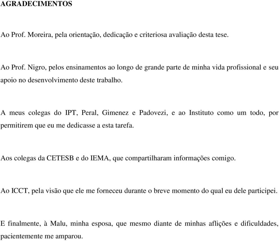 Aos colegas da CETESB e do IEMA, que compartilharam informações comigo.