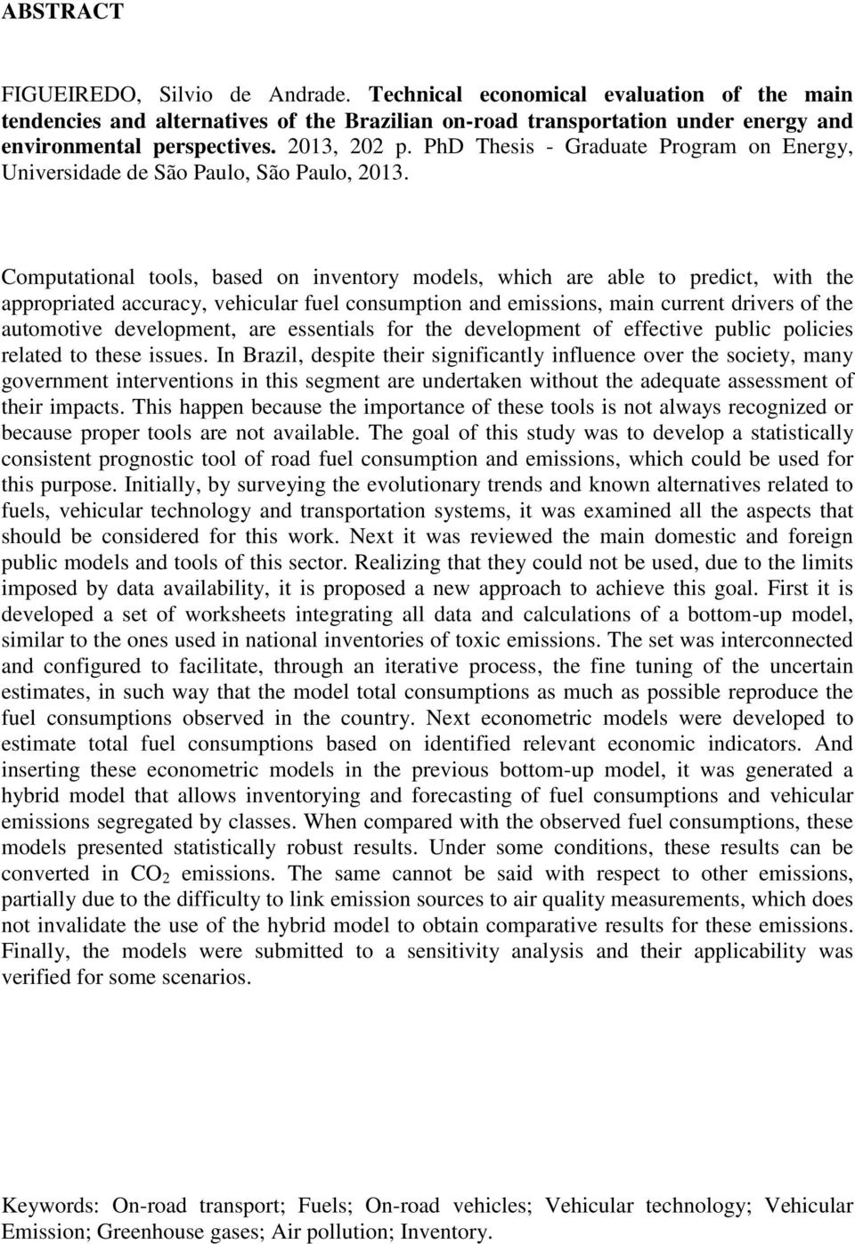 Computational tools, based on inventory models, which are able to predict, with the appropriated accuracy, vehicular fuel consumption and emissions, main current drivers of the automotive