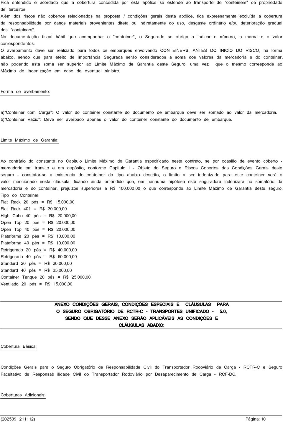 indiretamente do uso, desgaste ordinário e/ou deterioração gradual dos "conteiners".