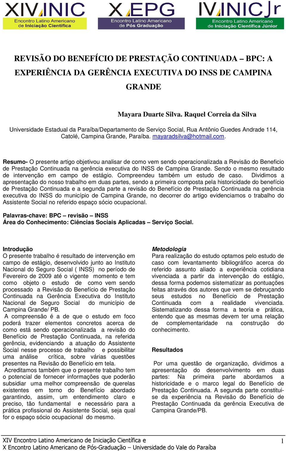 Resumo- O presente artigo objetivou analisar de como vem sendo operacionalizada a Revisão do Beneficio de Prestação Continuada na gerência executiva do INSS de Campina Grande.