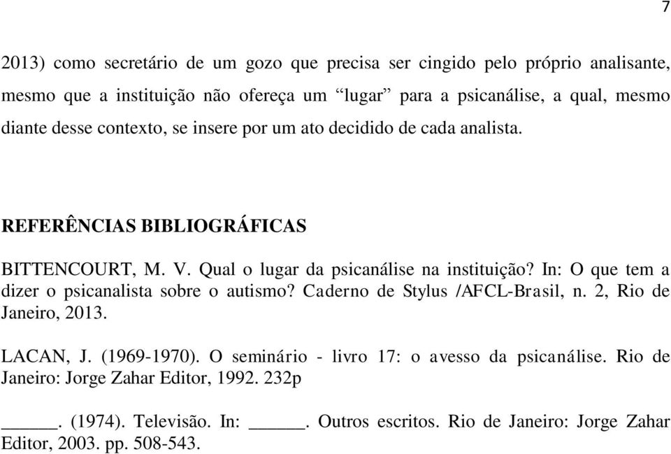 In: O que tem a dizer o psicanalista sobre o autismo? Caderno de Stylus /AFCL-Brasil, n. 2, Rio de Janeiro, 2013. LACAN, J. (1969-1970).