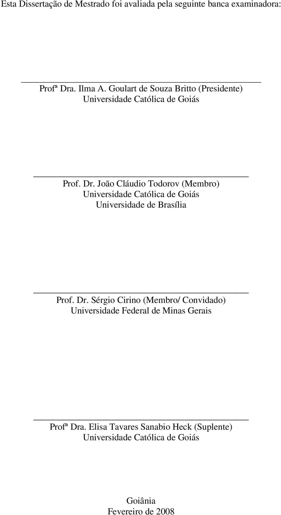 João Cláudio Todorov (Membro) Universidade Católica de Goiás Universidade de Brasília Prof. Dr.