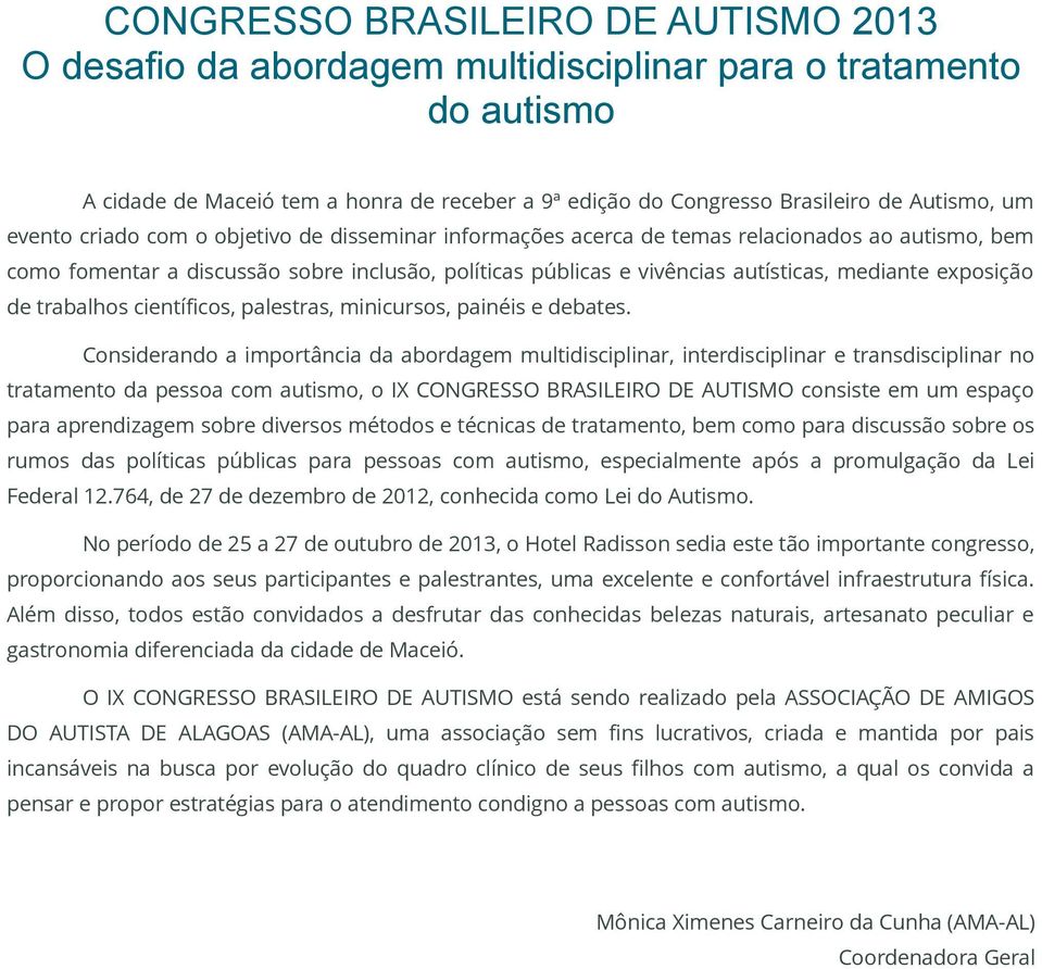 exposição de trabalhos científicos, palestras, minicursos, painéis e debates.