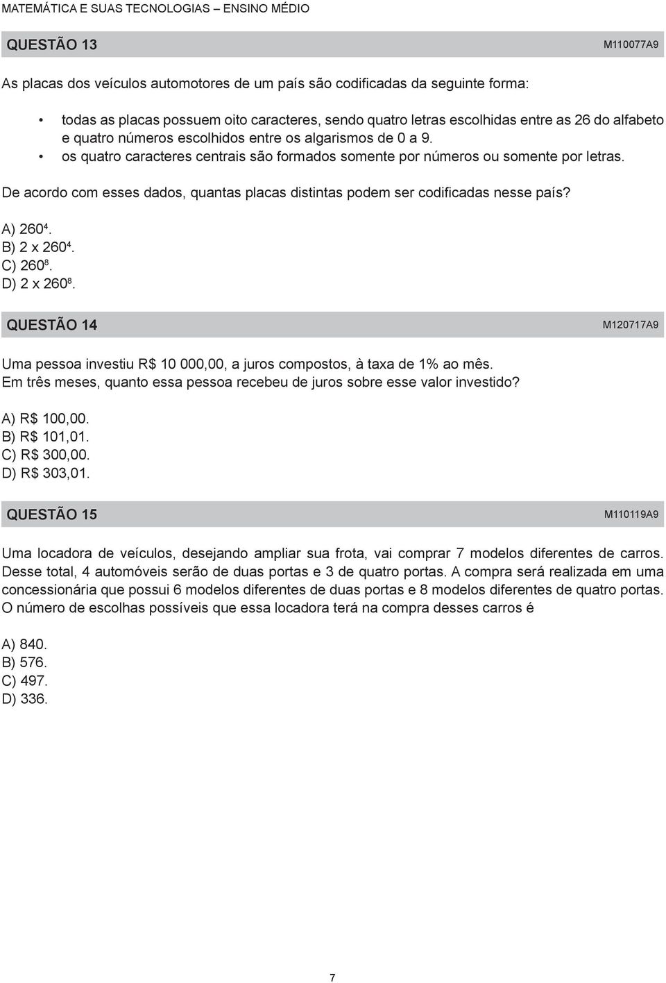 De acordo com esses dados, quantas placas distintas podem ser codificadas nesse país? A) 60 4. B) x 60 4. C) 60 8. D) x 60 8.