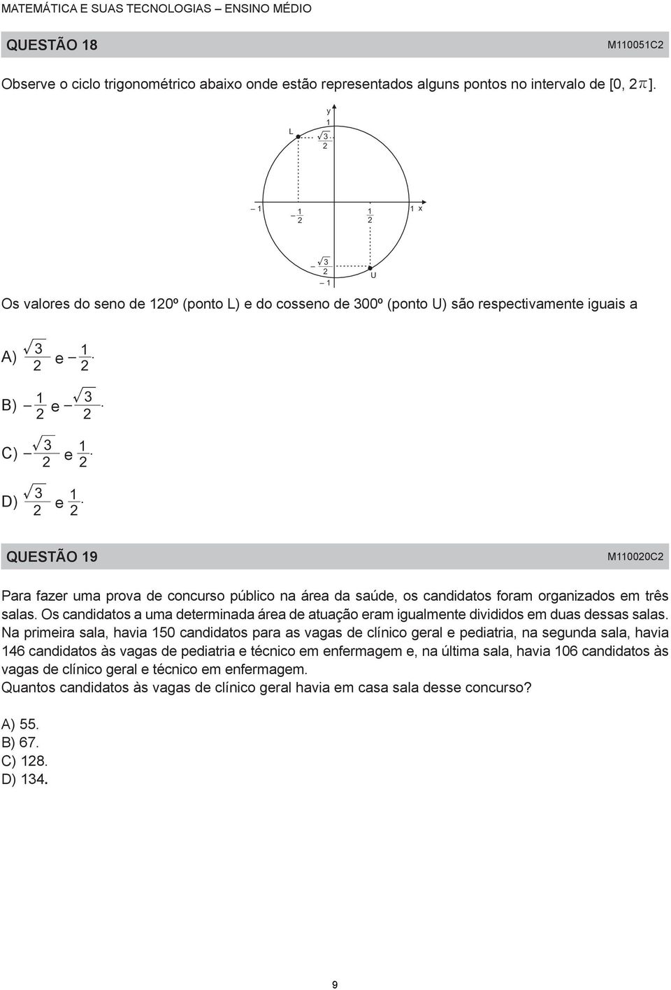 QUESTÃO 9 M000C Para fazer uma prova de concurso público na área da saúde, os candidatos foram organizados em três salas.