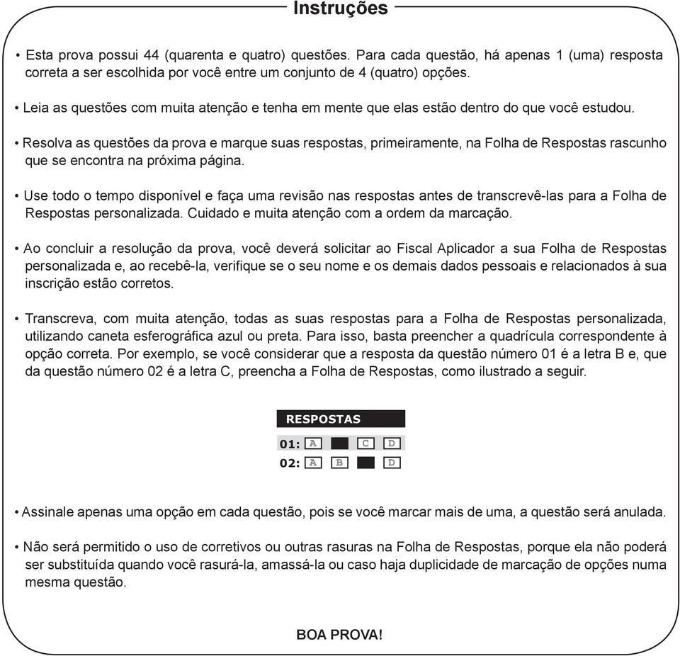 Resolva as questões da prova e marque suas respostas, primeiramente, na Folha de Respostas rascunho que se encontra na próxima página.