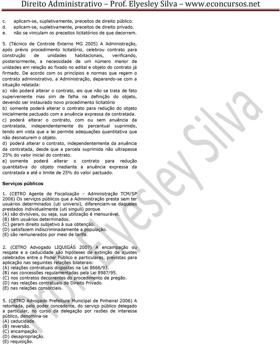 um número menor de unidades em relação ao fixado no edital e objeto do contrato já firmado.