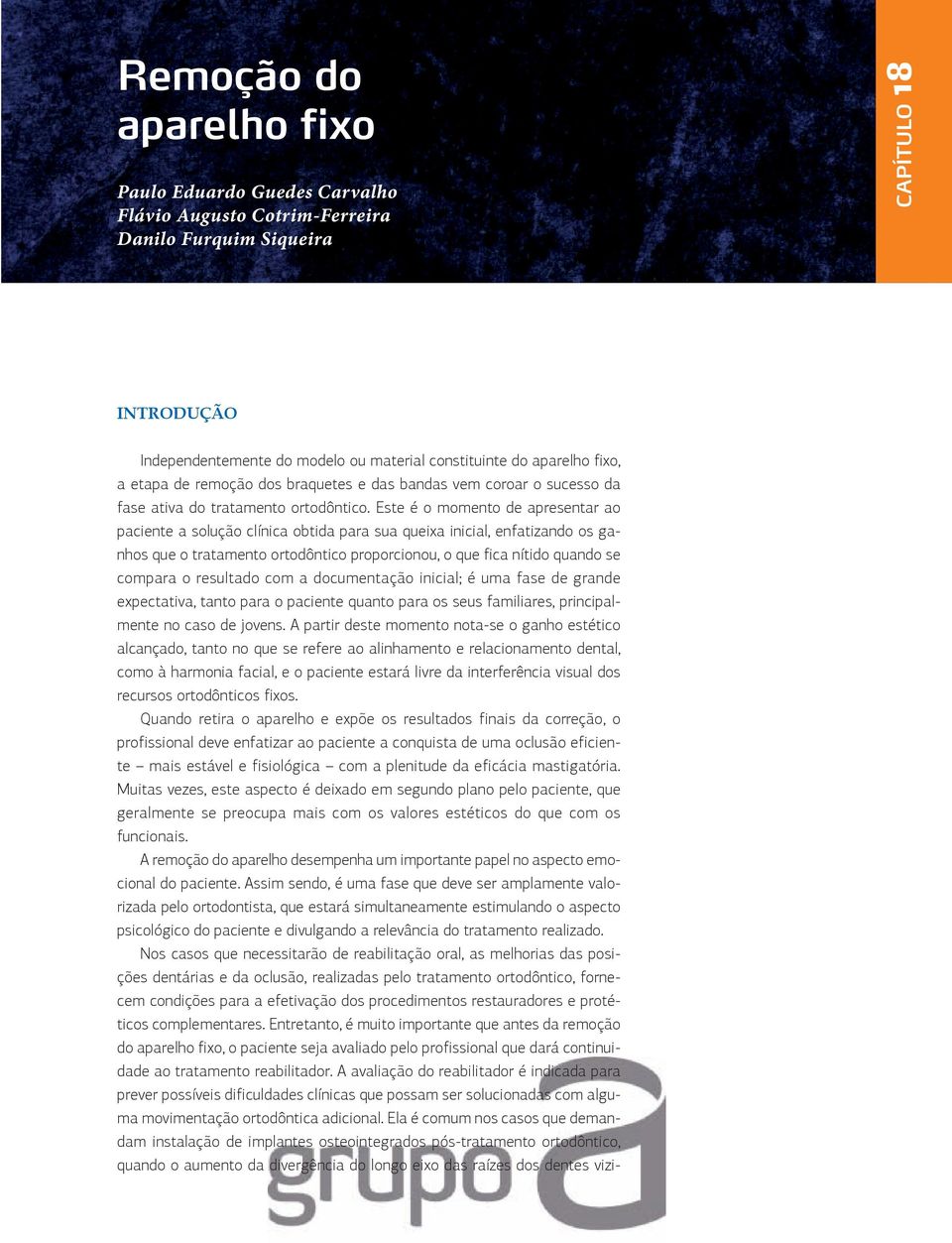 Este é o momento de apresentar ao paciente a solução clínica obtida para sua queixa inicial, enfatizando os ganhos que o tratamento ortodôntico proporcionou, o que fica nítido quando se compara o