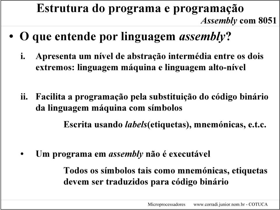 Facilita a programação pela substituição do código binário da linguagem máquina com símbolos Escrita usando