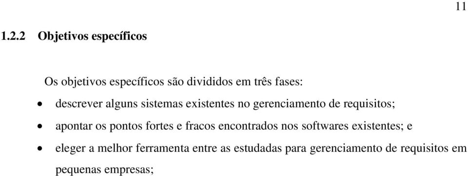 descrever alguns sistemas existentes no gerenciamento de requisitos; apontar os