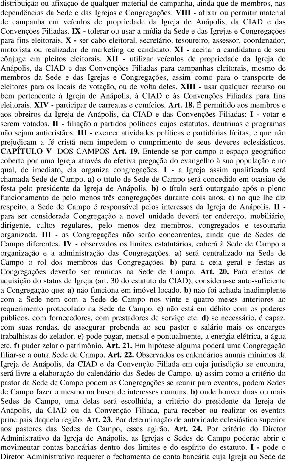 IX - tolerar ou usar a mídia da Sede e das Igrejas e Congregações para fins eleitorais.