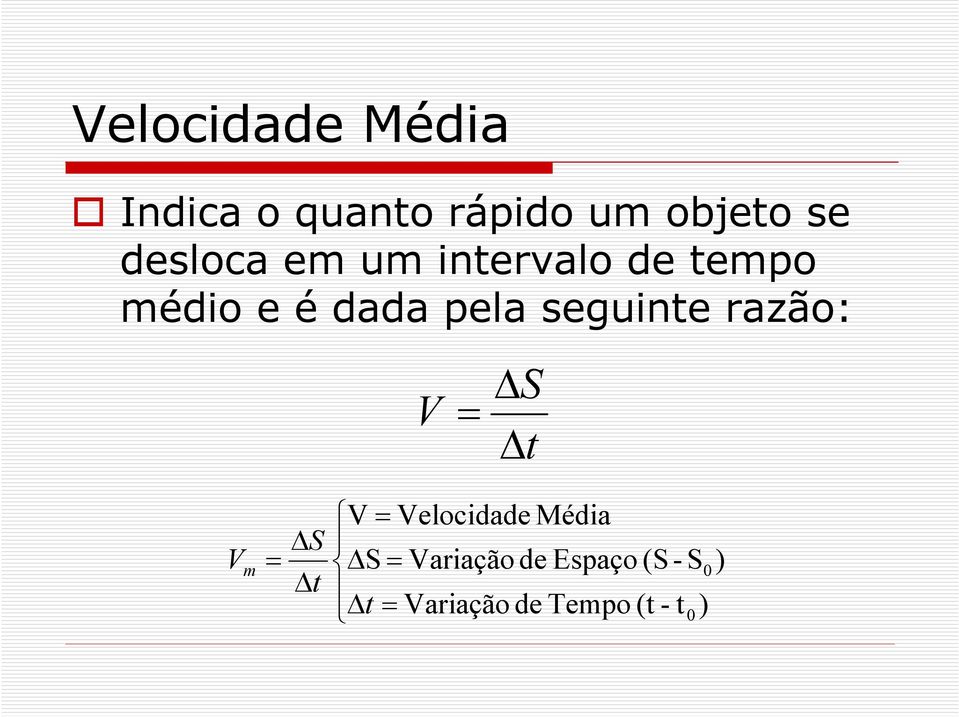 seguinte razão: V = S t V m = S t V= Velocidade Média