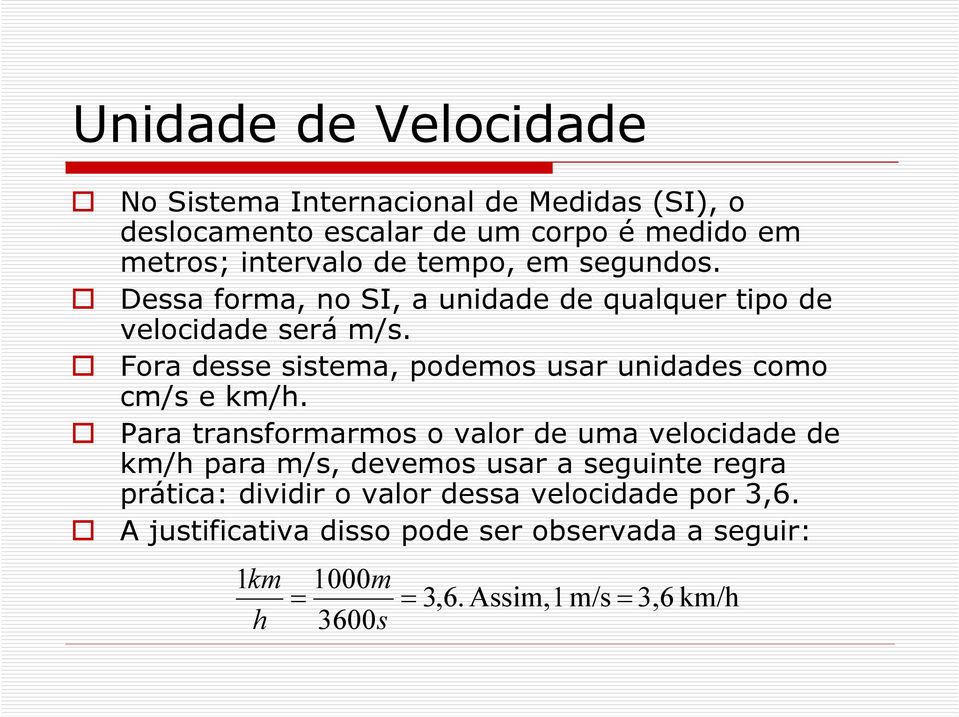 Fora desse sistema, podemos usar unidades como cm/s e km/h.