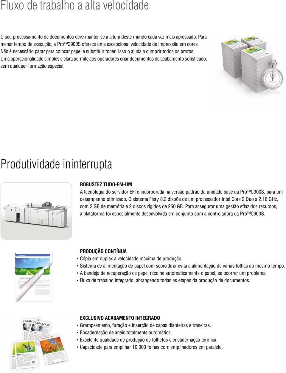 Isso o ajuda a cumprir todos os prazos. Uma operacionalidade simples e clara permite aos operadores criar documentos de acabamento sofisticado, sem qualquer formação especial.