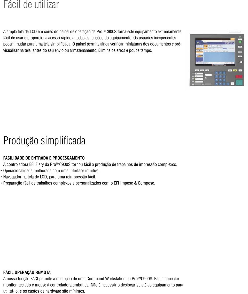 Elimine os erros e poupe tempo. Produção simplificada FACILIDADE DE ENTRADA E PROCESSAMENTO A controladora EFI Fiery da Pro C900S tornou fácil a produção de trabalhos de impressão complexos.