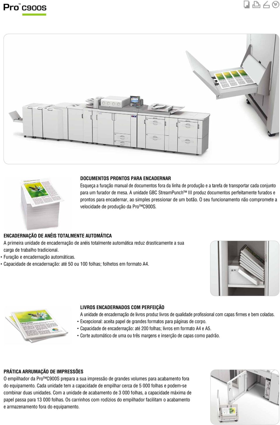 O seu funcionamento não compromete a velocidade de produção da Pro C900S.