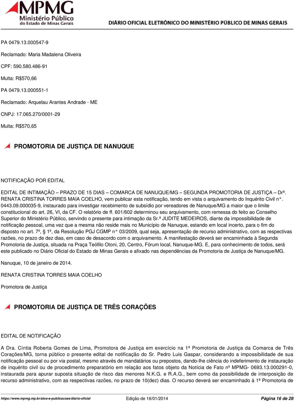 RENATA CRISTINA TORRES MAIA COELHO, vem publicar esta notificação, tendo em vista o arquivamento do Inquérito Civil n. 0443.09.
