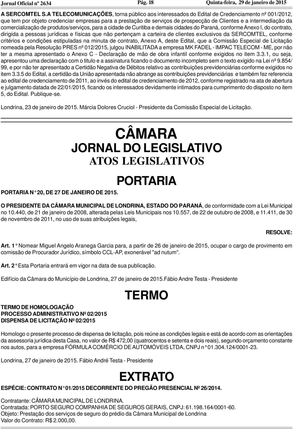 intermediação da comercialização de produtos/serviços, para a cidade de Curitiba e demais cidades do Paraná, conforme Anexo I, do contrato, dirigida a pessoas jurídicas e físicas que não pertençam a