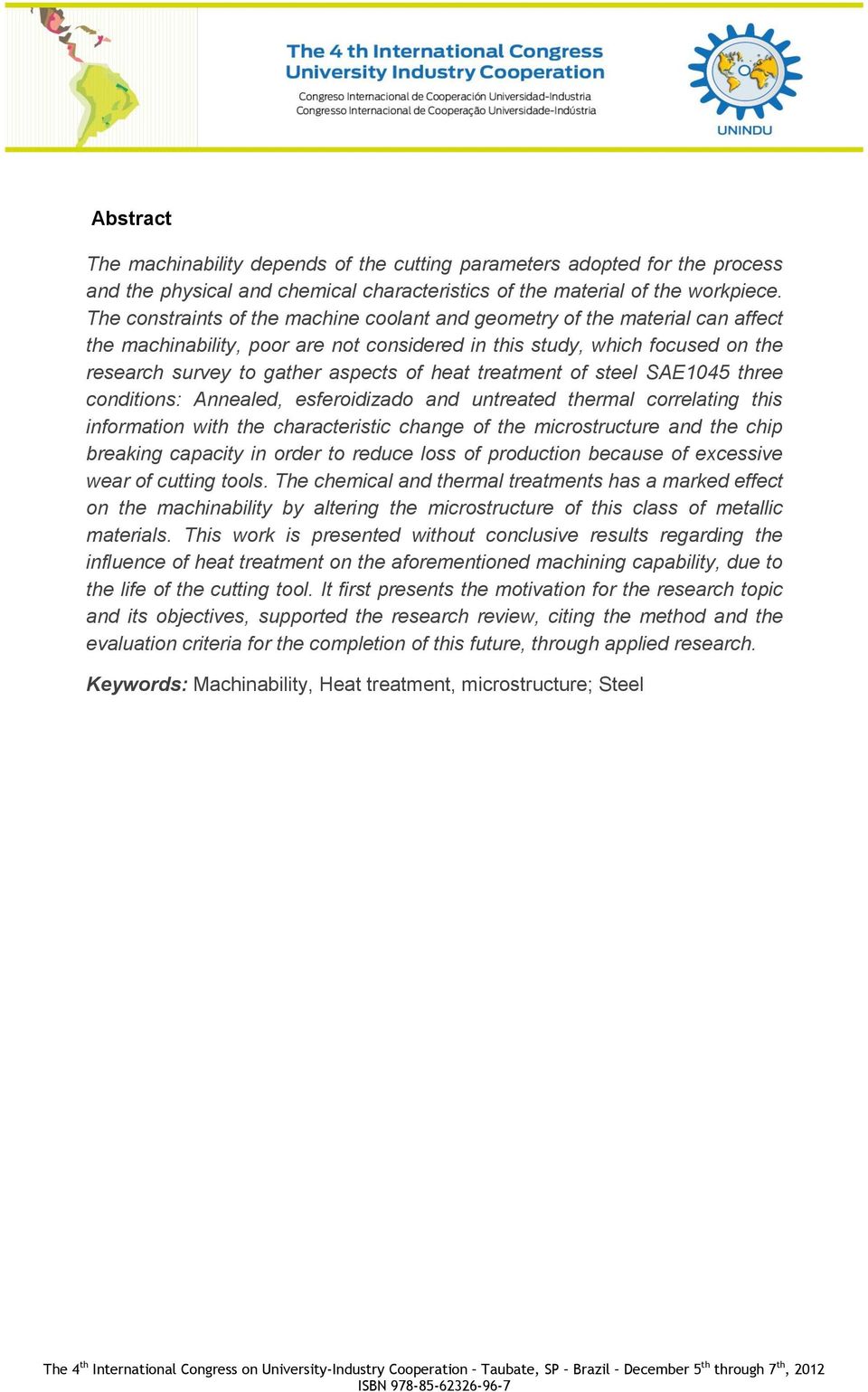 treatment of steel SAE1045 three conditions: Annealed, esferoidizado and untreated thermal correlating this information with the characteristic change of the microstructure and the chip breaking