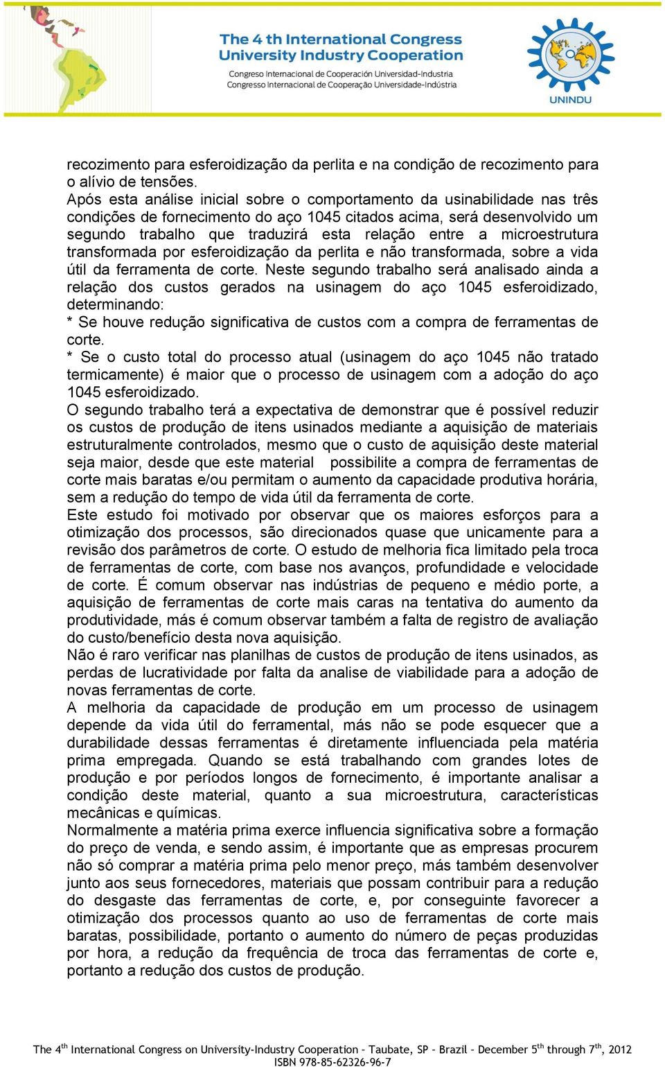 microestrutura transformada por esferoidização da perlita e não transformada, sobre a vida útil da ferramenta de corte.