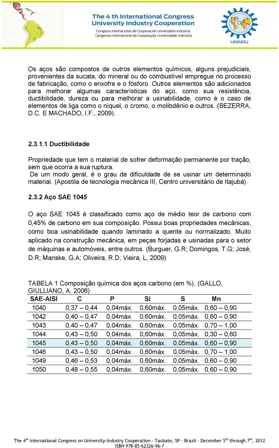 níquel, o cromo, o molibdênio e outros. (BEZERRA, D.C. E MACHADO, I.F., 2009). 2.3.1.