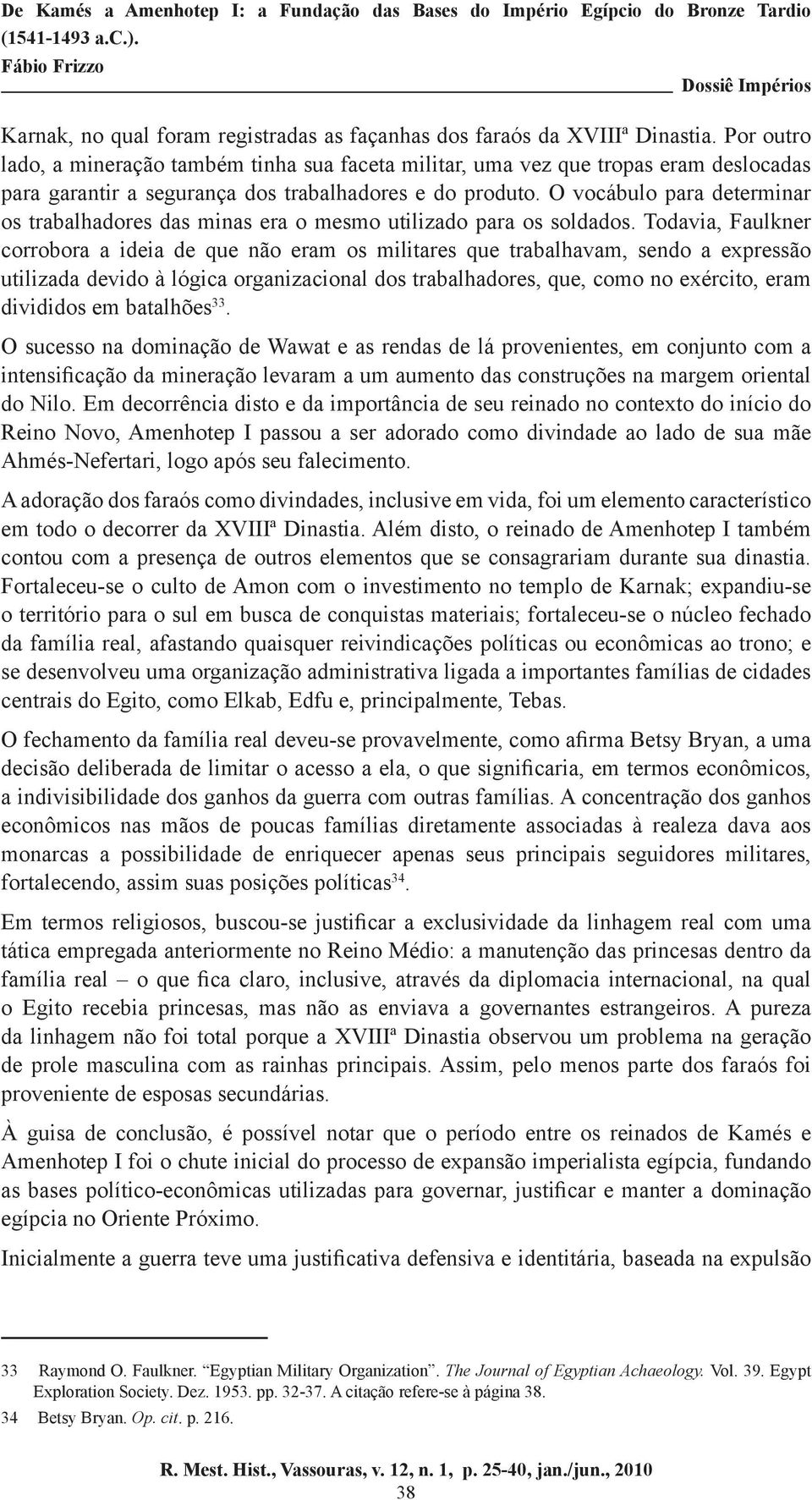 O vocábulo para determinar os trabalhadores das minas era o mesmo utilizado para os soldados.