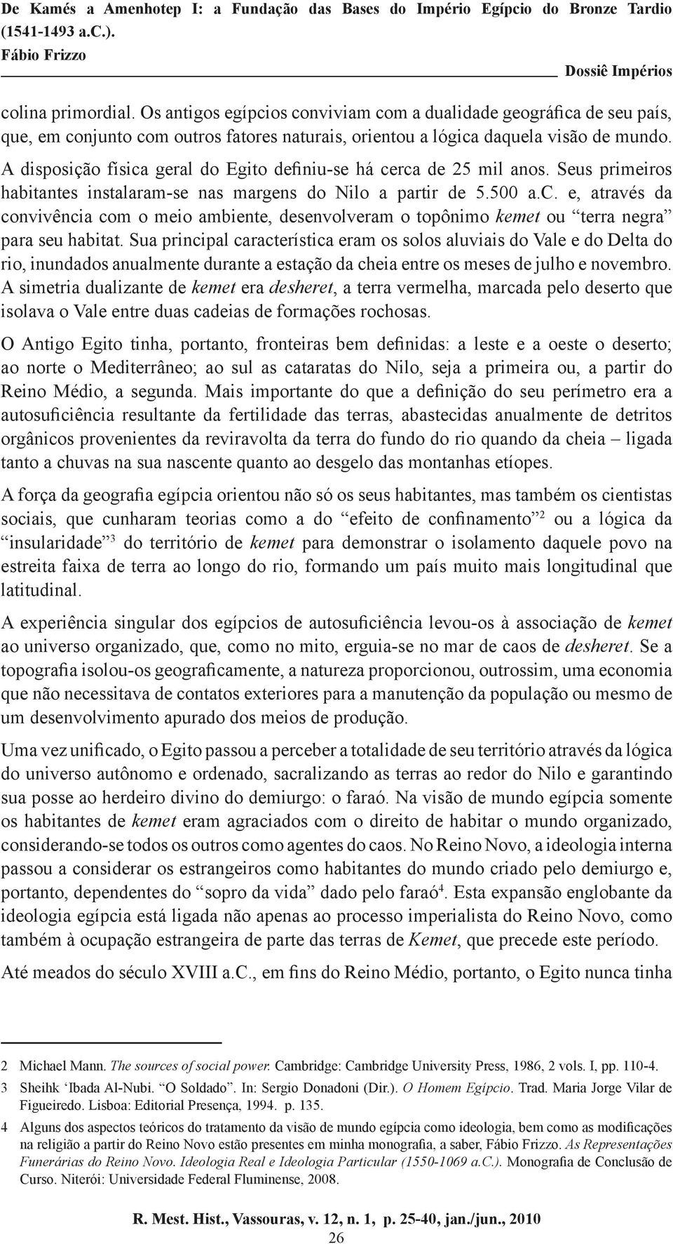 Sua principal característica eram os solos aluviais do Vale e do Delta do rio, inundados anualmente durante a estação da cheia entre os meses de julho e novembro.