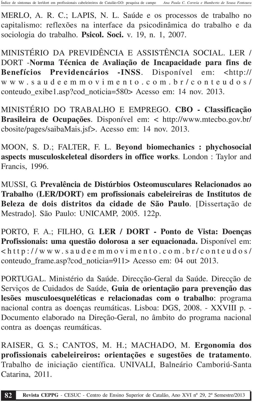 br/conteudos/ conteudo_exibe1.asp?cod_noticia=580> Acesso em: 14 nov. 2013. MINISTÉRIO DO TRABALHO E EMPREGO. CBO - Classificação Brasileira de Ocupações. Disponível em: < http://www.mtecbo.gov.