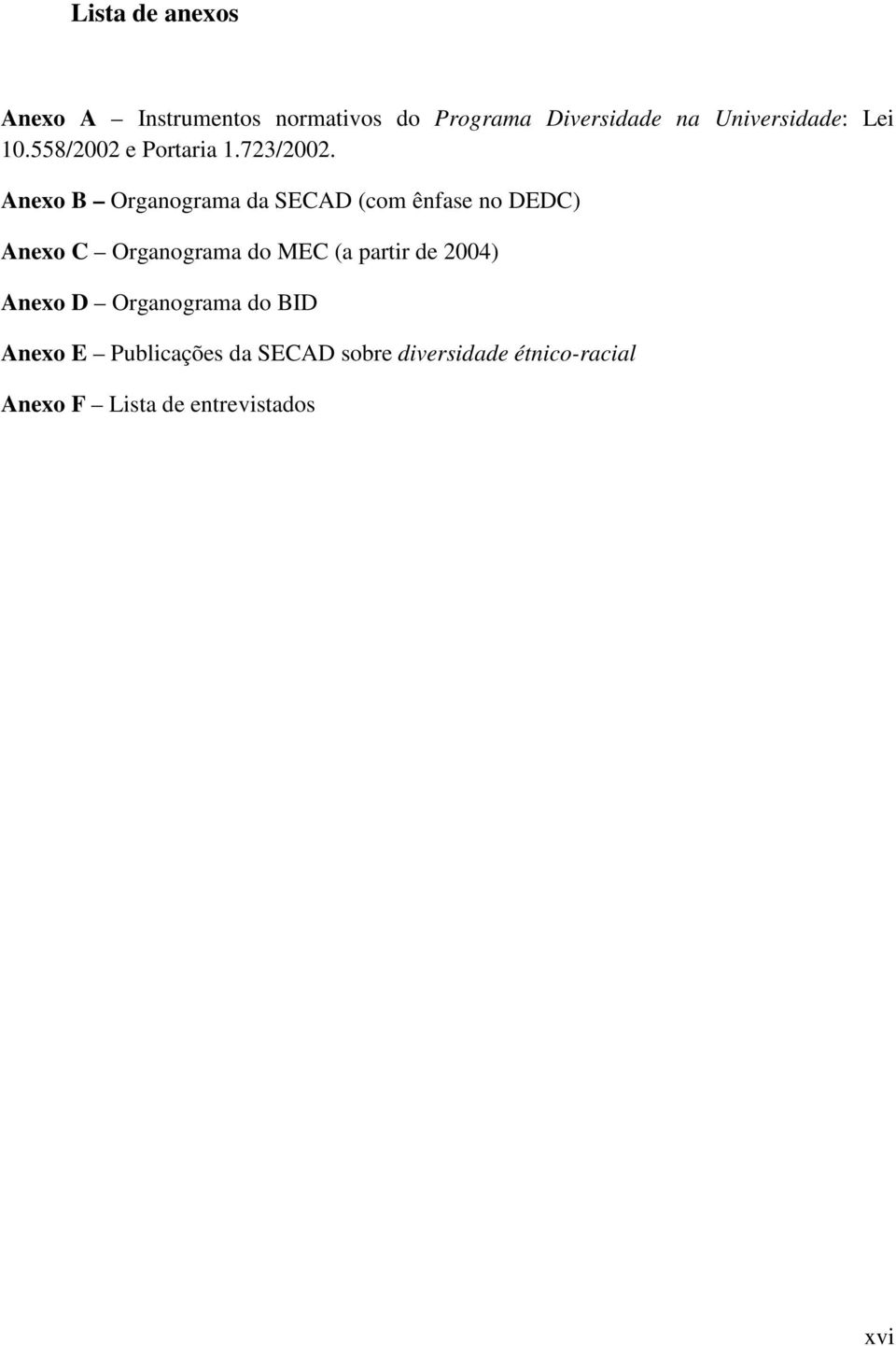 Anexo B Organograma da SECAD (com ênfase no DEDC) Anexo C Organograma do MEC (a partir