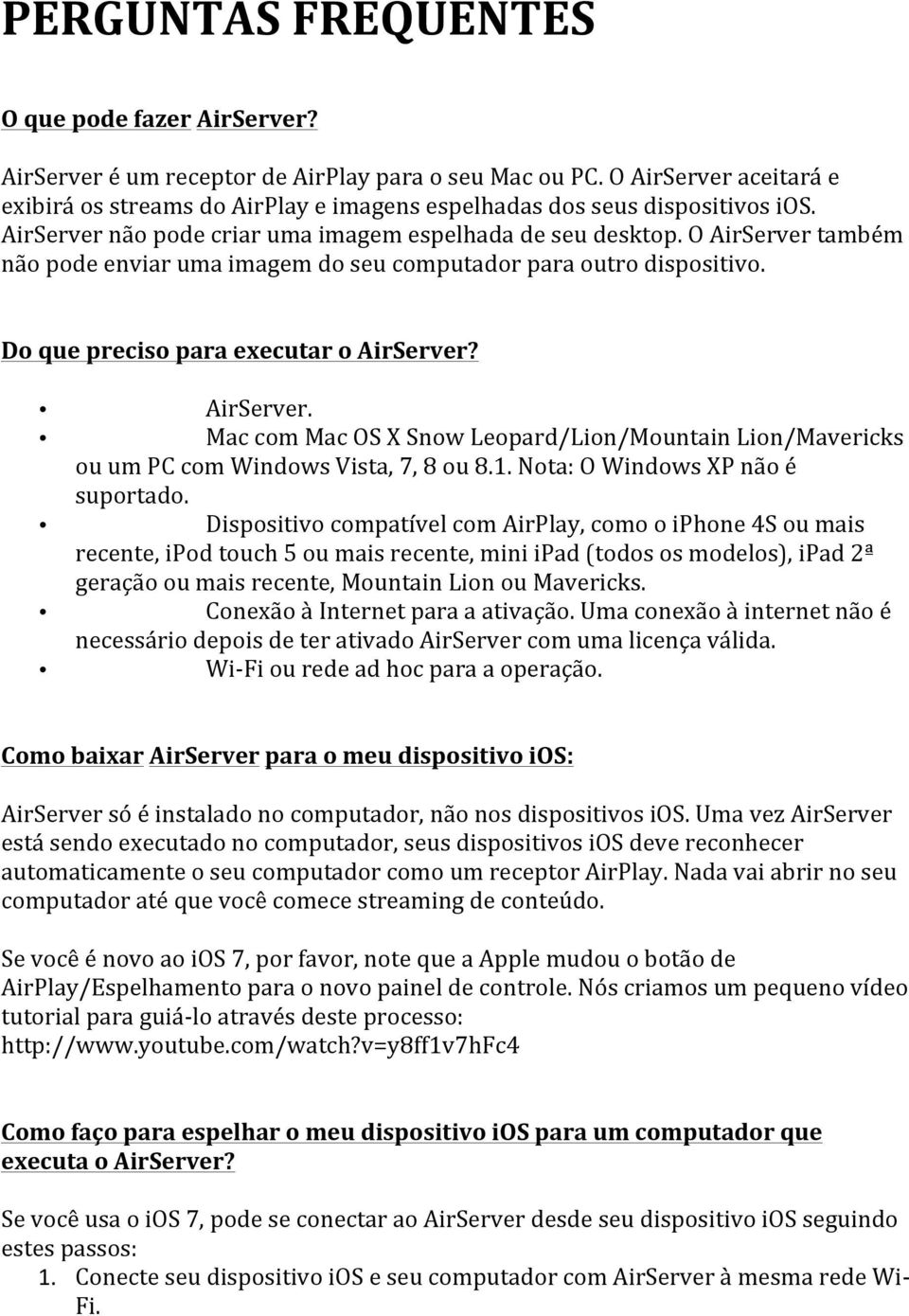 O AirServer também não pode enviar uma imagem do seu computador para outro dispositivo. Do que preciso para executar o AirServer? AirServer. Mac com Mac OS X Snow Leopard/Lion/Mountain Lion/Mavericks ou um PC com Windows Vista, 7, 8 ou 8.