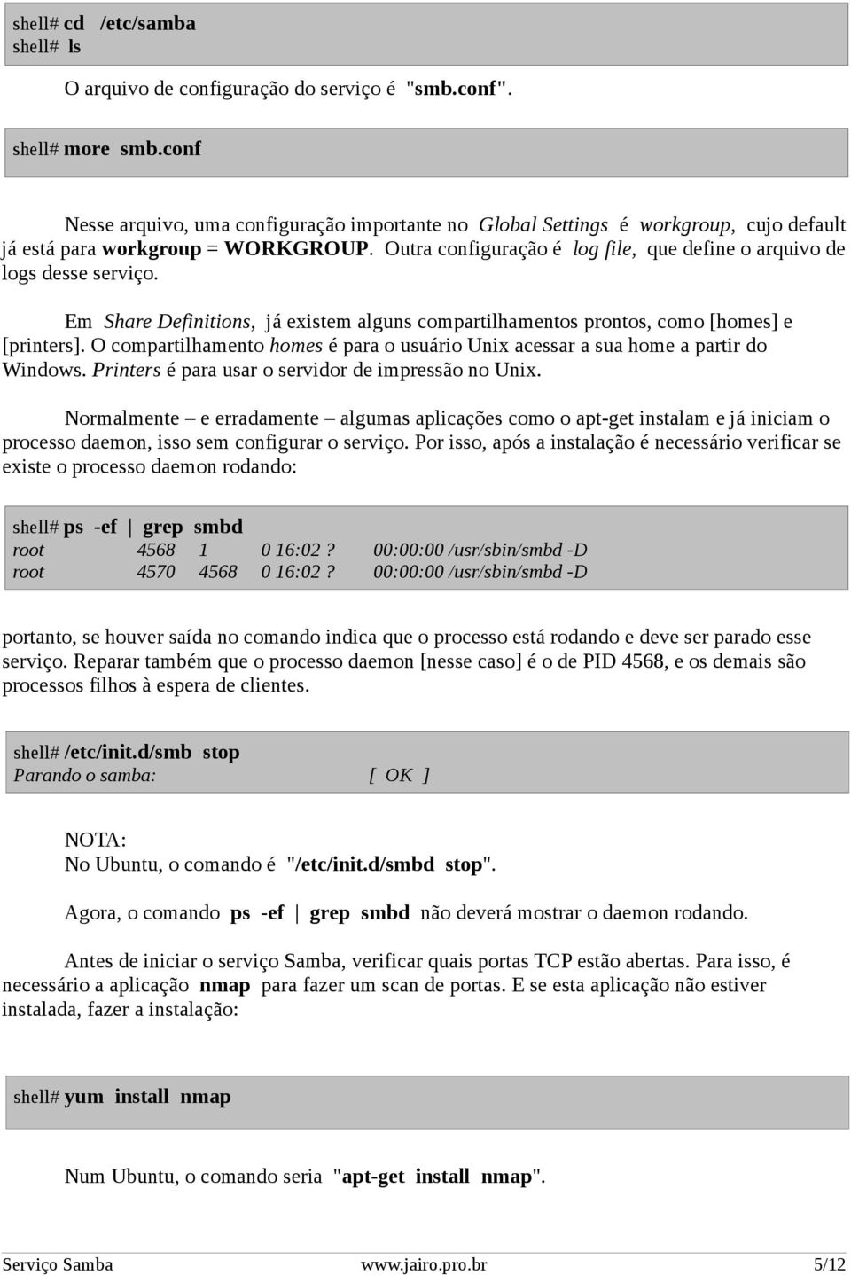 Outra configuração é log file, que define o arquivo de logs desse serviço. Em Share Definitions, já existem alguns compartilhamentos prontos, como [homes] e [printers].