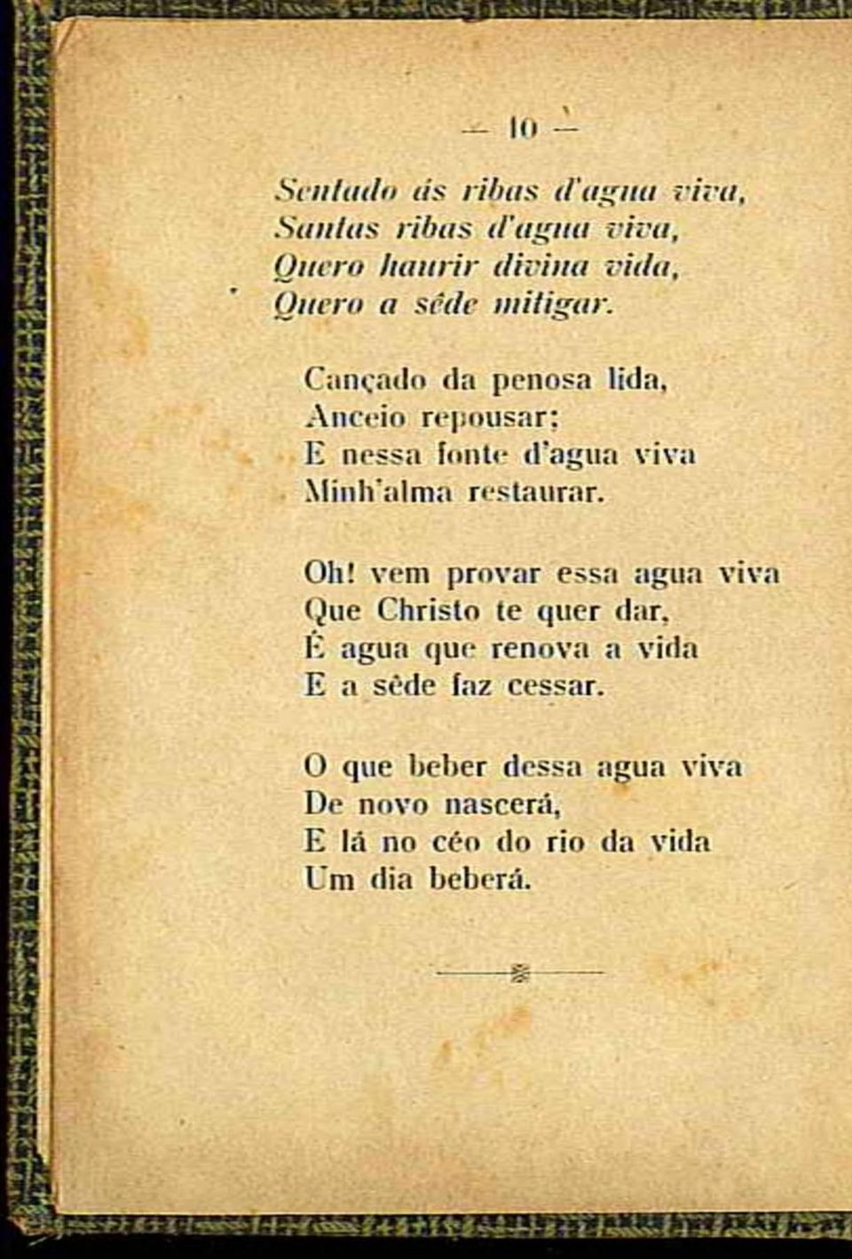 Cançado da penosa lida, Anceio repousar; E nessa fonte d*agua viva Minlvalma restaurar. r l! Oh!