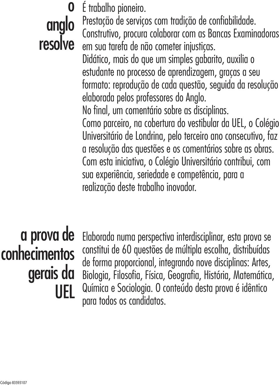 No final, um comentário sobre as disciplinas.