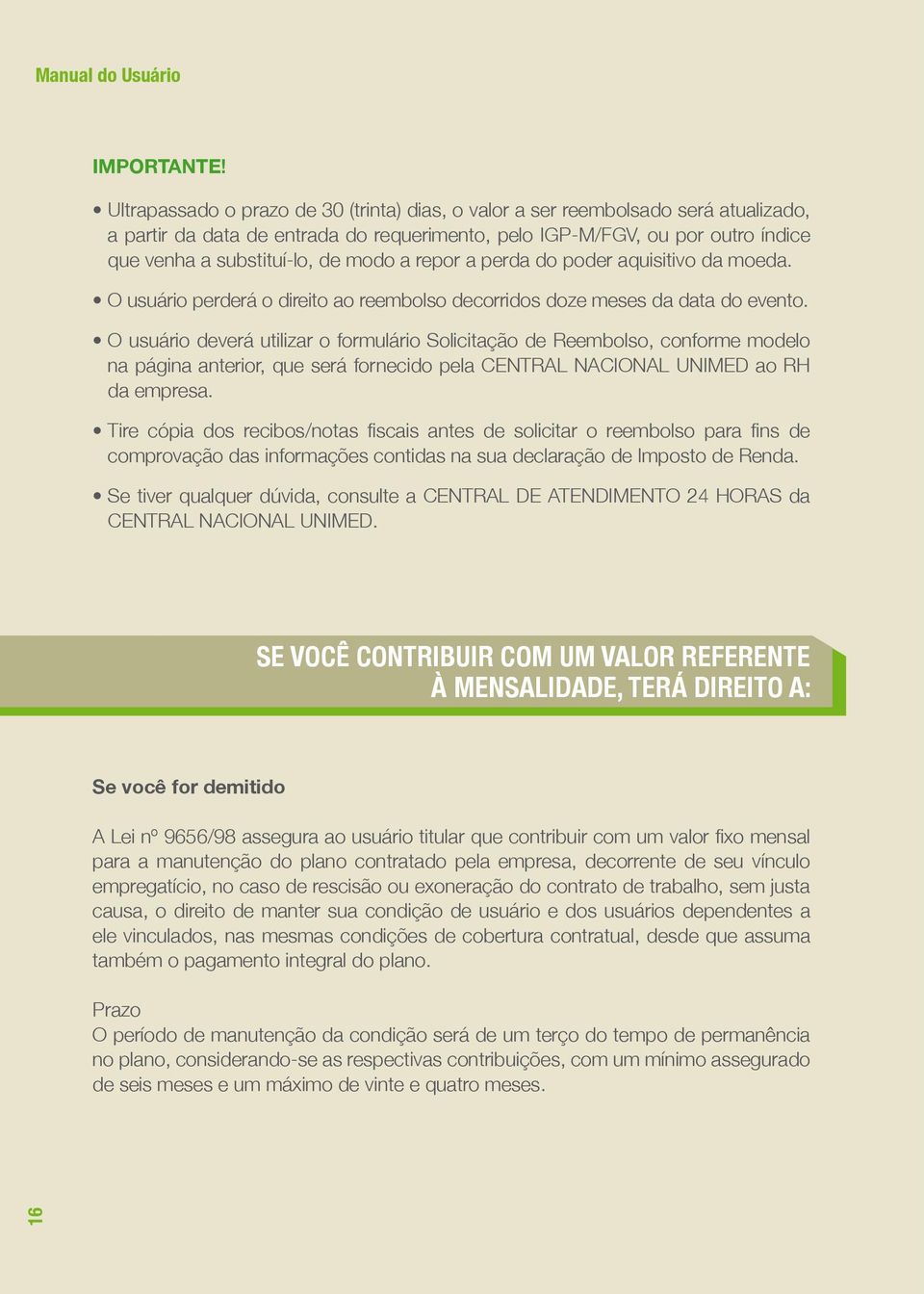 a repor a perda do poder aquisitivo da moeda. O usuário perderá o direito ao reembolso decorridos doze meses da data do evento.